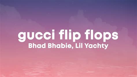 gucci flips flops bpm|Gucci Flip Flops (feat. Lil Yachty) Key & BPM (Bhad Bhabie).